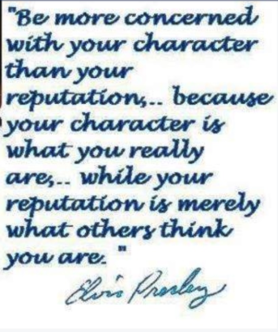Elvis quote...reputation and character