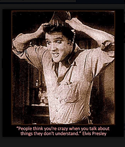 Elvis quote People think you're crazy